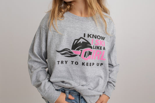 I Know I Ski Like A Girl Try To Keep Up Girls Long Sleeve T-Shirt - Grey
